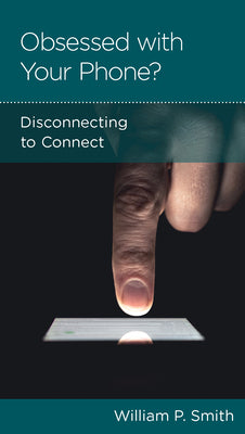 Obsessed With Your Phone: Disconnecting to Connect (Personal Change Minibooks Series)
