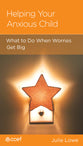 Helping Your Anxious Child: What to Do When Worries Get Big (Parenting Mini Books Series)