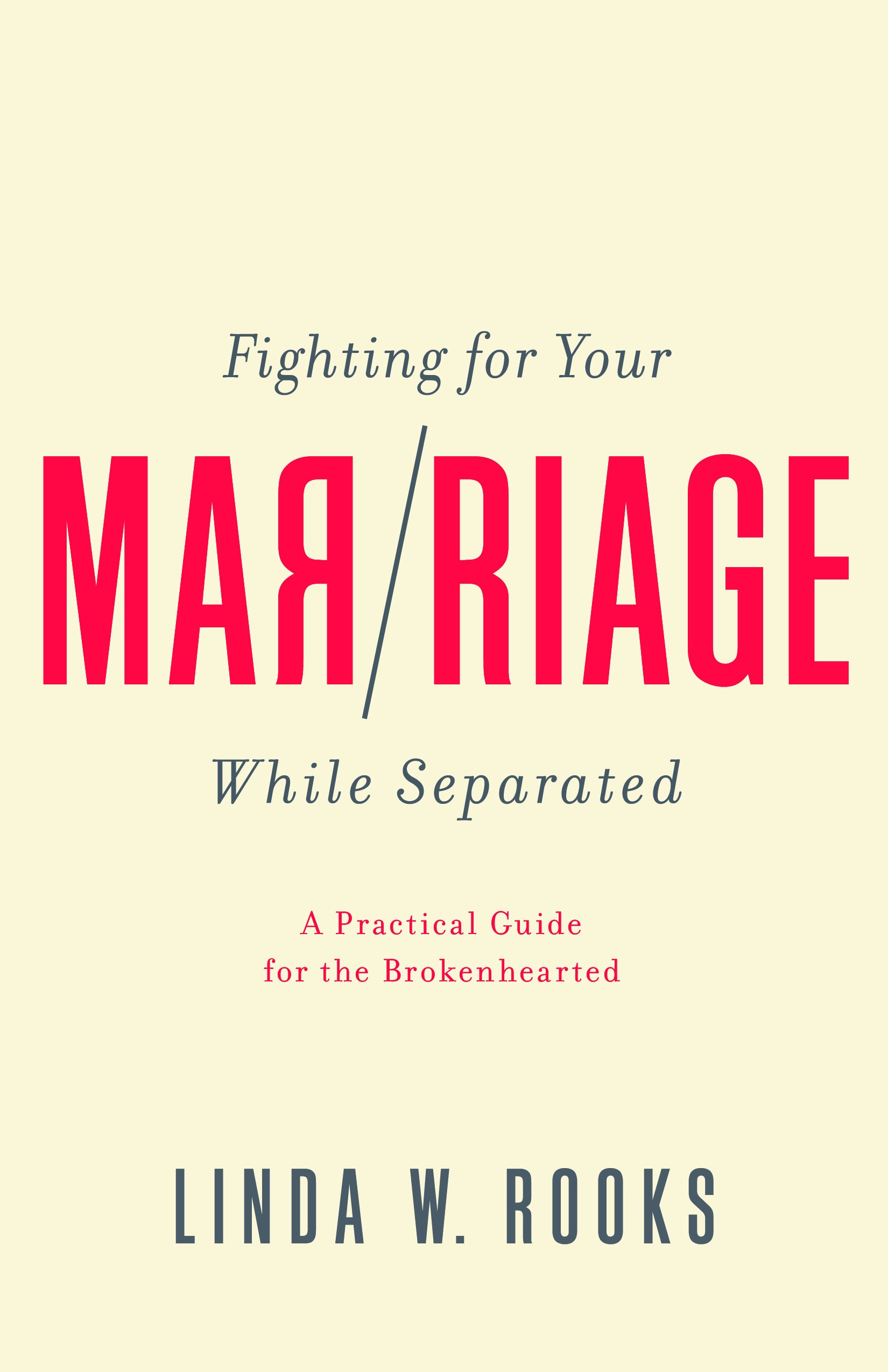 Fighting For Your Marriage While Separated: A Practical Guide For the Broken Hearted