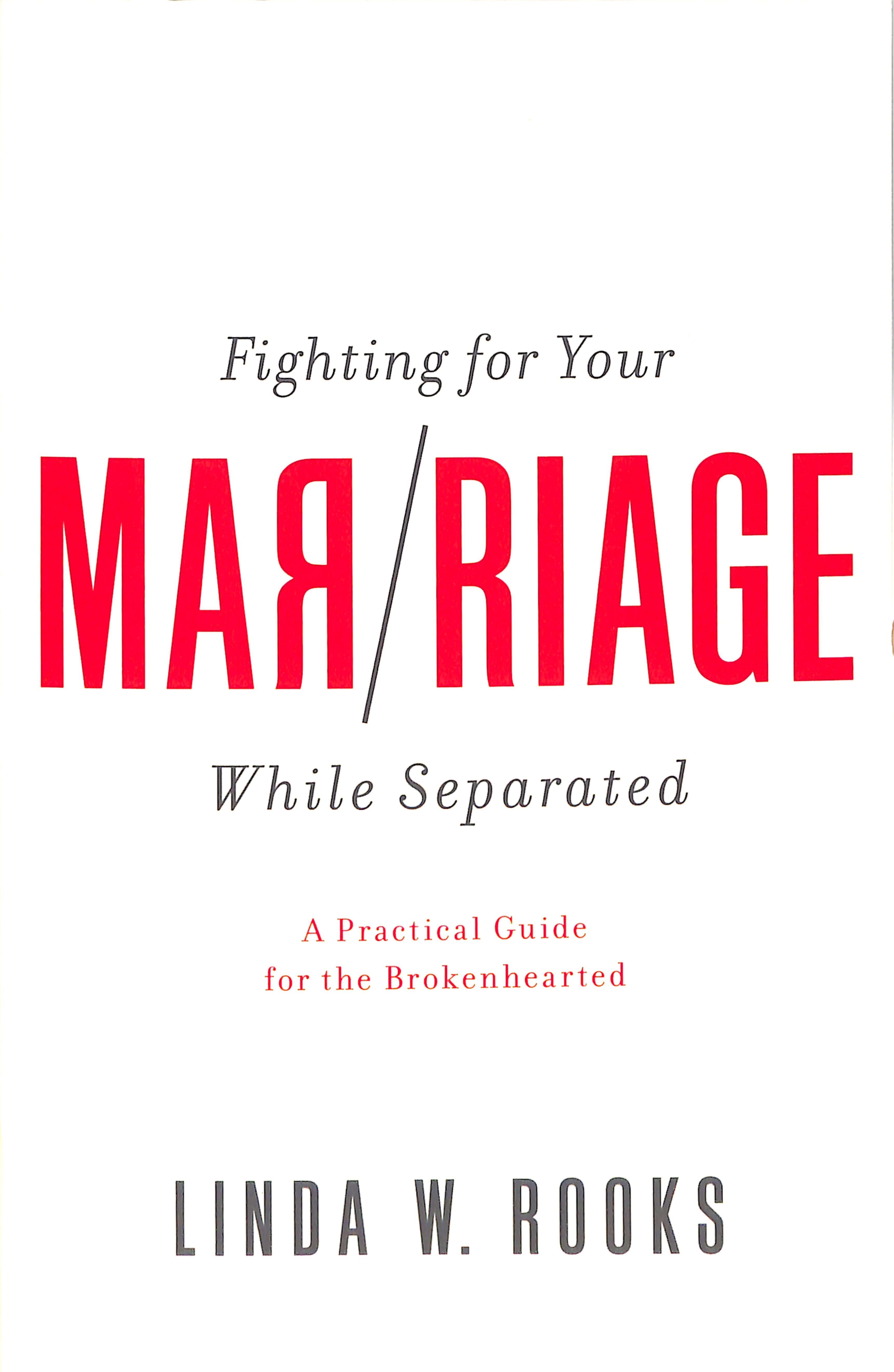 Fighting For Your Marriage While Separated: A Practical Guide For the Broken Hearted