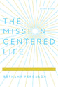 The Mission Centered Life (Study Guide): Following Jesus Into the Broken Places