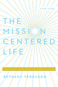 The Mission Centered Life (Study Guide): Following Jesus Into the Broken Places