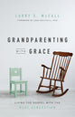 Grandparenting With Grace: Living the Gospel With the Next Generation