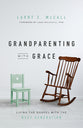Grandparenting With Grace: Living the Gospel With the Next Generation