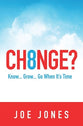 Ch8Nge?: Know...Grow...Go When It's Time