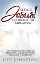 Seeing Jesus! the Lord of Redemption: Discovering the Benefits of Redemption and the One Who Purchased Them For Us!