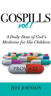 Gospills: A Daily Dose of God's Medicine For His Children (Vol 1)