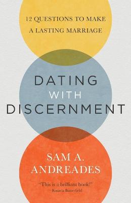 Dating With Discernment: 12 Questions to Make a Lasting Marriage