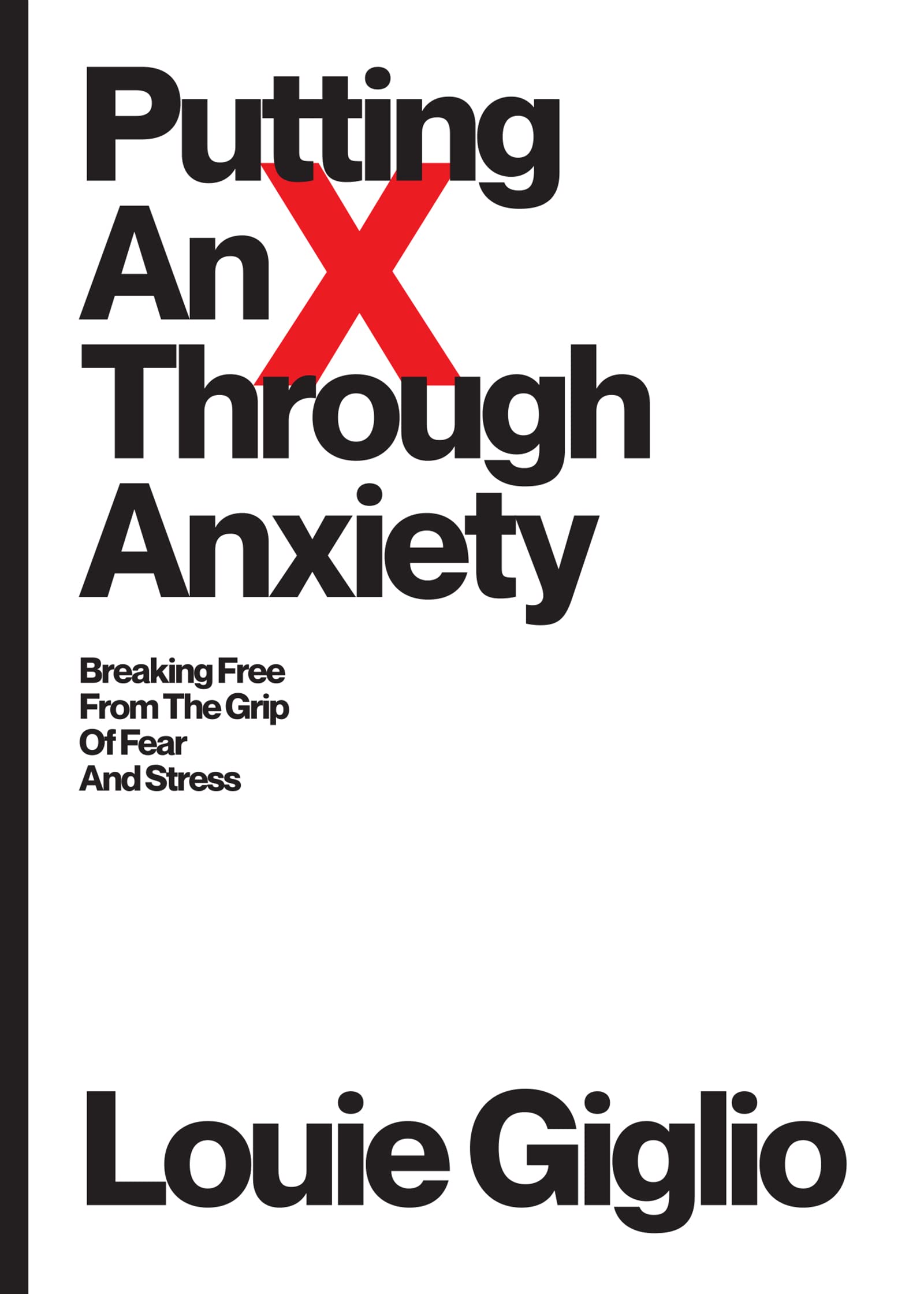 Putting An X Through Anxiety: Breaking Free From the Grip of Fear and Stress