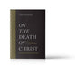 A Dissertation on the Death of Christ: And Other Atonement Writings