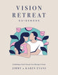 Vision Retreat Guidebook: Establishing a Yearly Vision for Your Marriage and Family