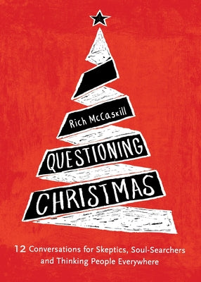 Questioning Christmas: 12 Conversations For Skeptics, Soul-Searchers, and Thinking People Everywhere