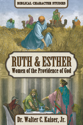 Ruth & Esther: Women of the Providence of God (Biblical Character Studies Series)