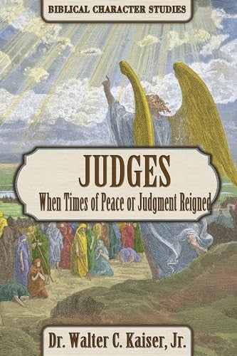 Judges: When Times of Peace or Judgment Reigned (Biblical Character Studies Series)