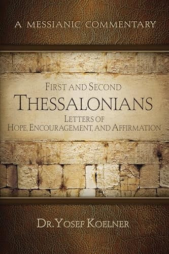 First and Second Thessalonians: Letters of Hope, Encouragement, and Affirmation (Messianic Commentary Series)