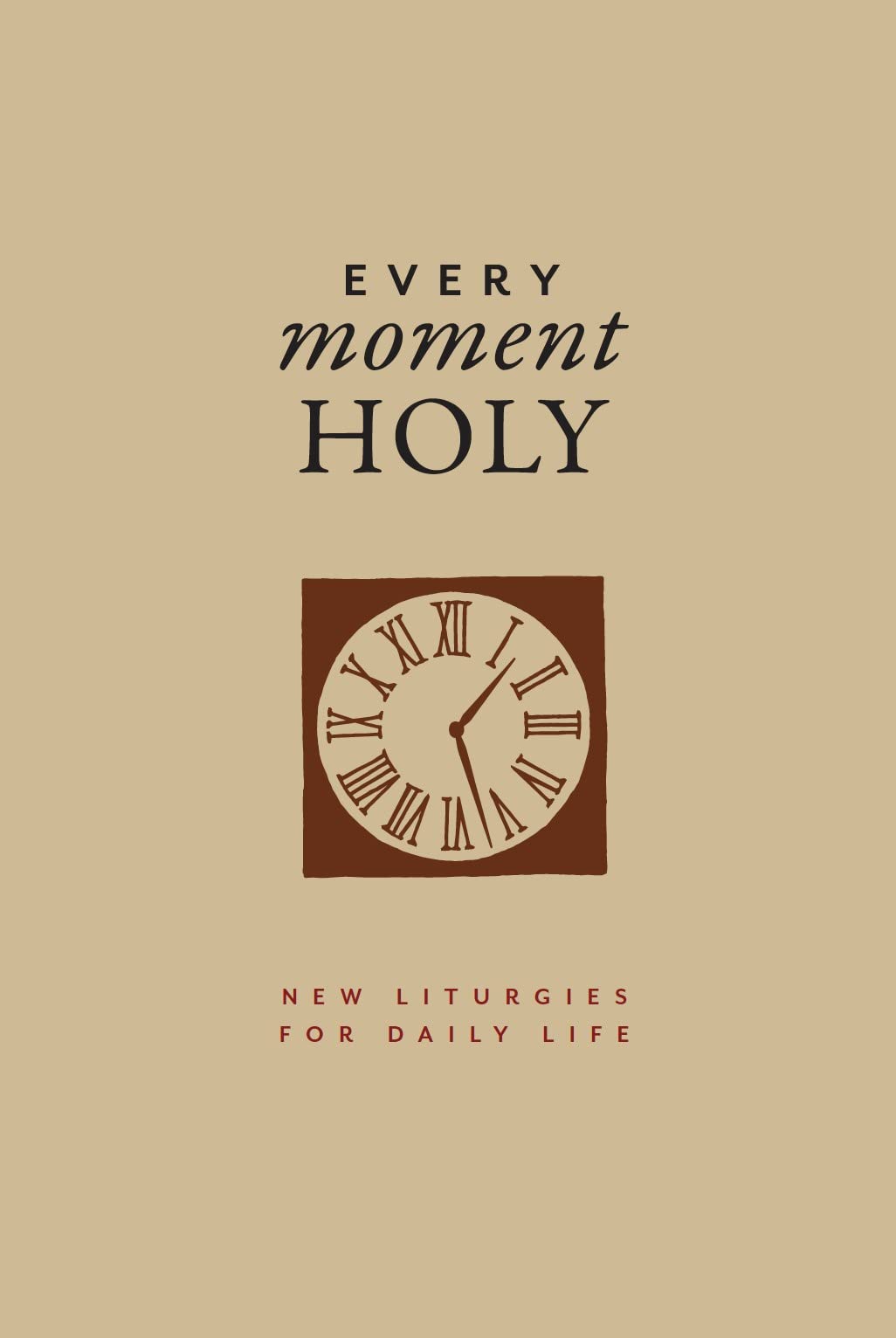 New Liturgies For Daily Life (Gift Edition) (#01 in Every Moment Holy Series)