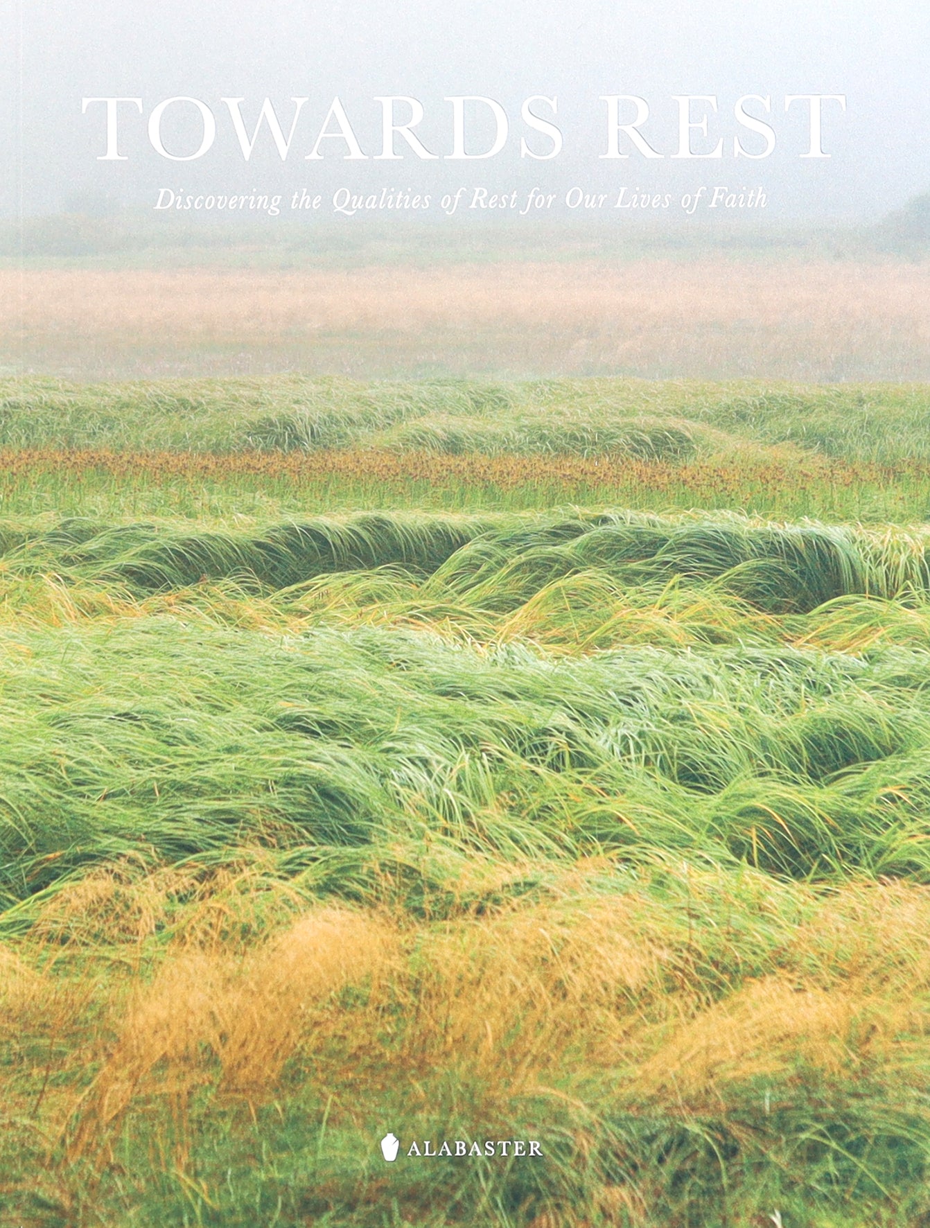 Towards Rest: Discovering the Qualities of Rest For Our Lives of Faith