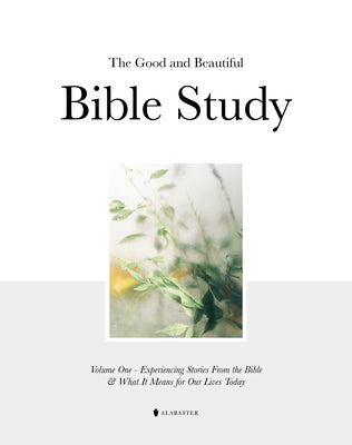 The Good and Beautiful Bible Study (Vol 1)