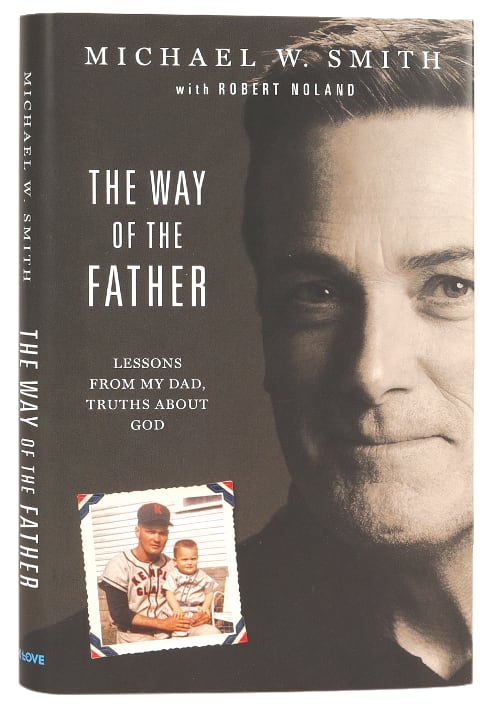 The Way of the Father: Lessons From My Dad, Truths About God