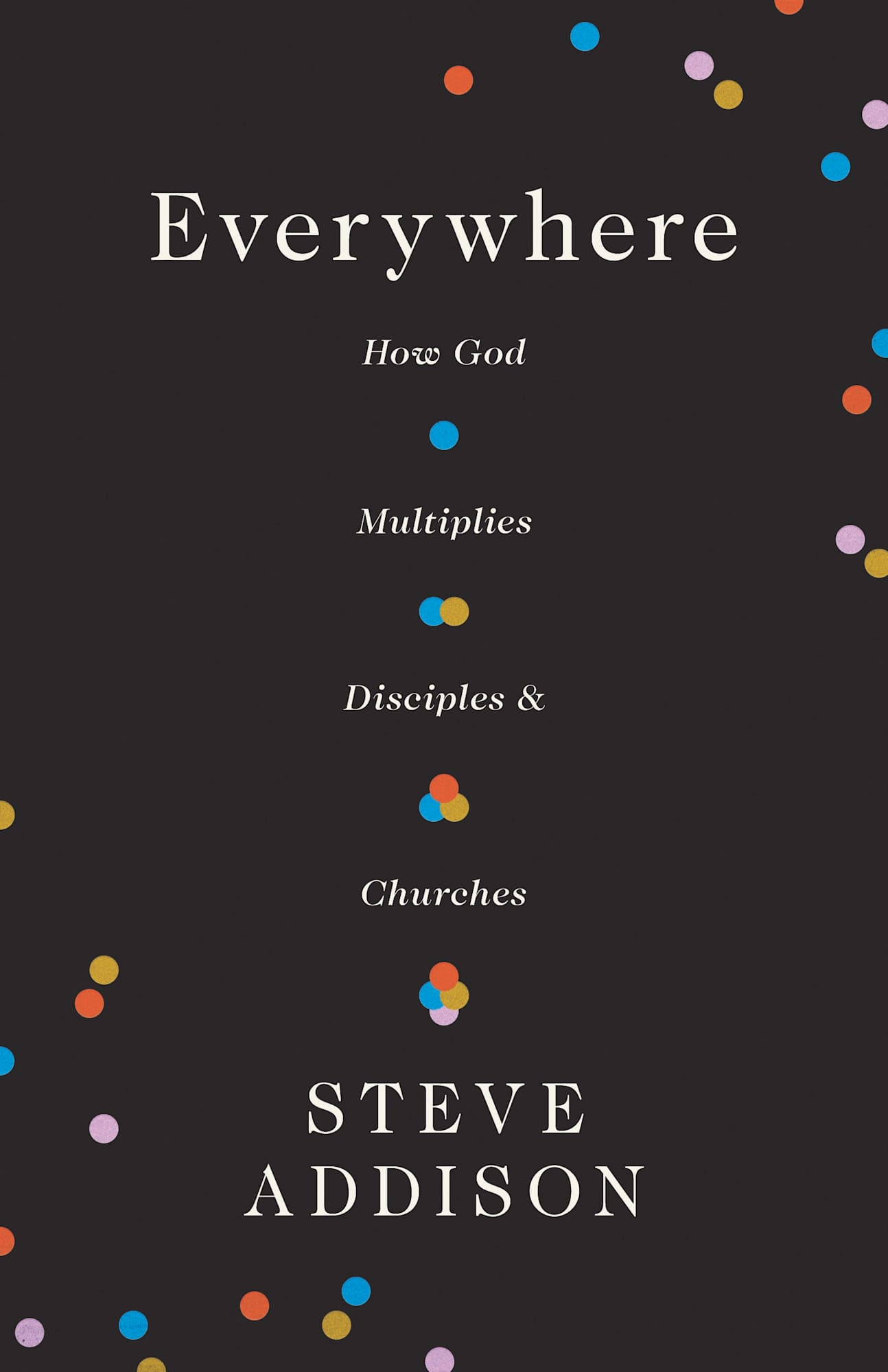  Everywhere: How God Multiplies Disciples and Churches