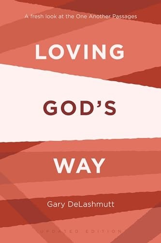 Loving God's Way: A Fresh Look at the One Another Passages