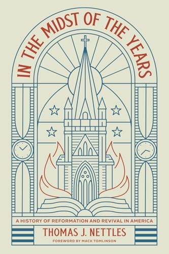 In the Midst of the Years: A History of Reformation and Revival in America
