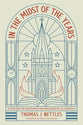 In the Midst of the Years: A History of Reformation and Revival in America