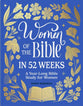 Women of the Bible in 52 Weeks: A Year-Long Bible Study for Women (Christian Inspirational Books for Women Series)