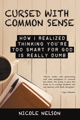 Cursed With Common Sense: How I Realized Thinking You're Too Smart For God is Really Dumb