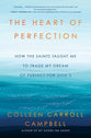 The Heart of Perfection: How the Saints Taught Me to Trade My Dream of Perfect For God's