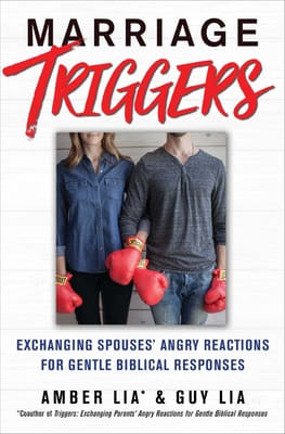 Marriage Triggers: Exchanging Spouses' Angry Reactions For Gentle Biblical Responses