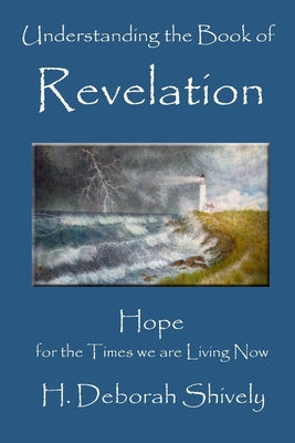 Understanding the Book of Revelation: Hope For the Times We Are Living Now