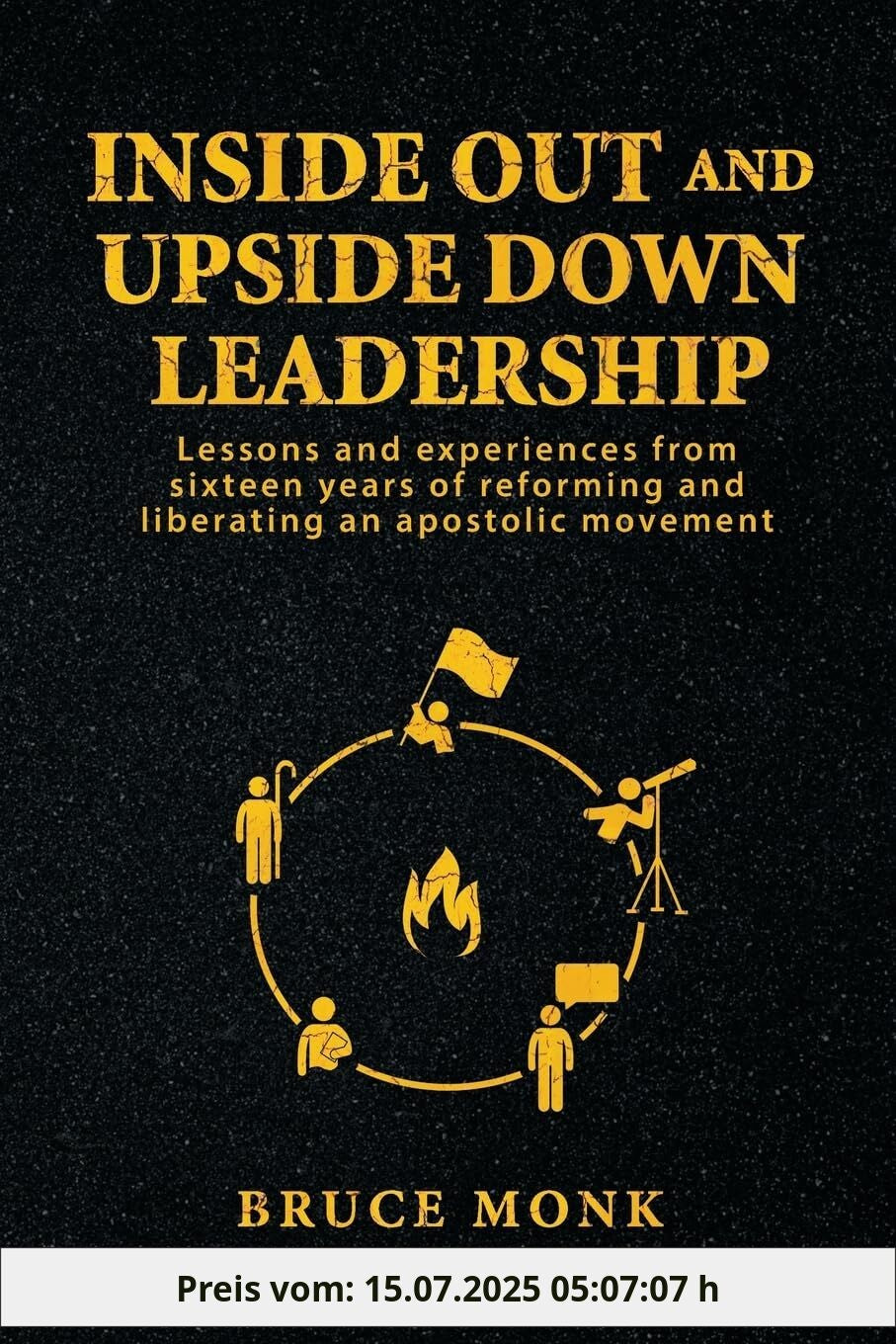 Inside Out and Upside Down Leadership: Lessons and Experiences from Sixteen Years of Reforming and Liberating an Apostolic Movement