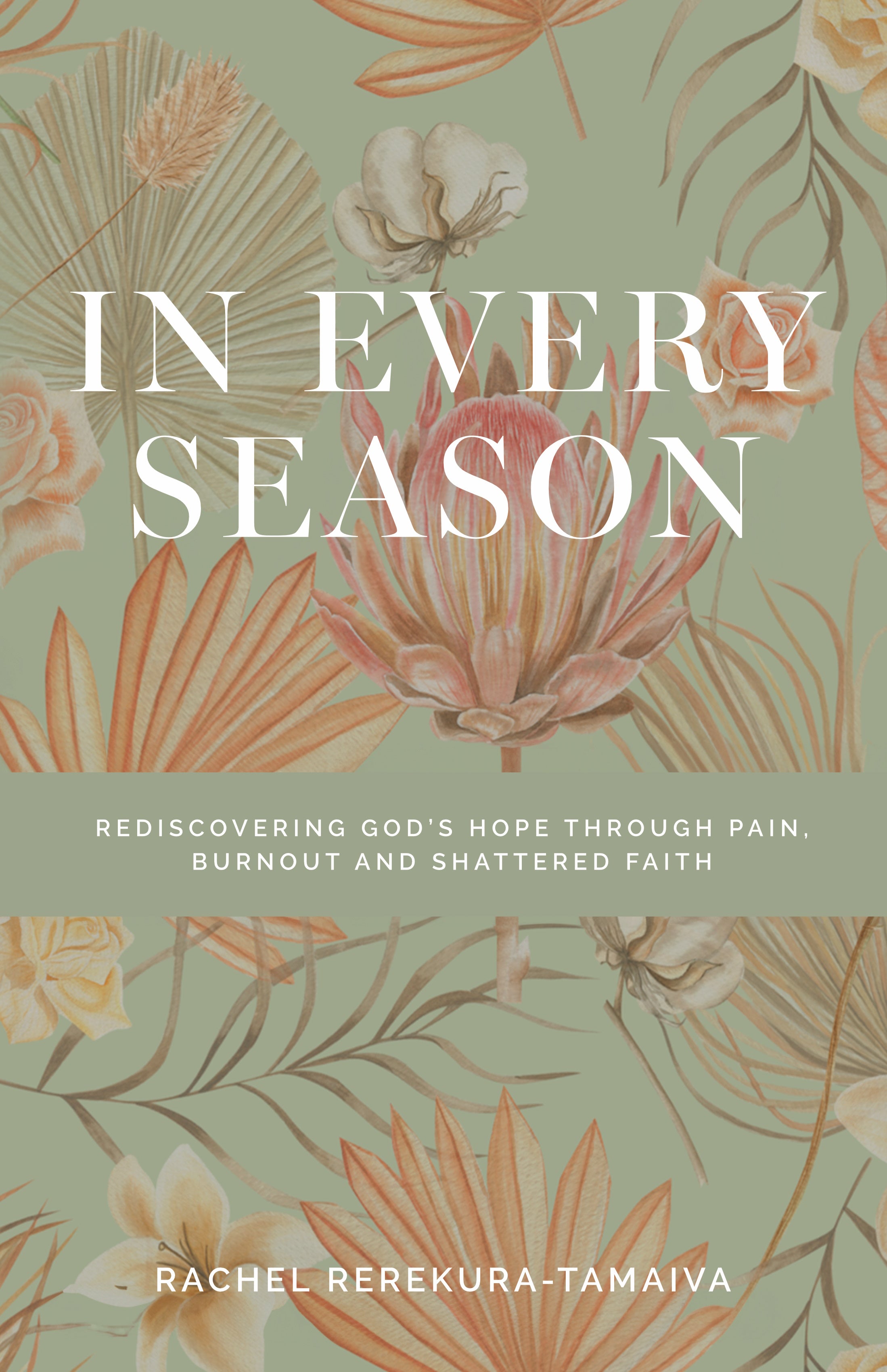 In Every Season: Rediscovering God's Hope Through Pain, Burnout, and Shattered Faith