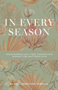 In Every Season: Rediscovering God's Hope Through Pain, Burnout, and Shattered Faith