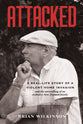 Attacked: A Real-Life Story of a Violent Home Invasion and the Unravelling of an Ordinary New Zealand Family