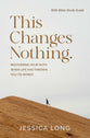 This Changes Nothing: Recovering your Faith when Life has Thrown You its Worst