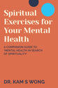 Spiritual Exercises for Your Mental Health: A Companion Guide to 'Mental Health in Search of Spirituality'