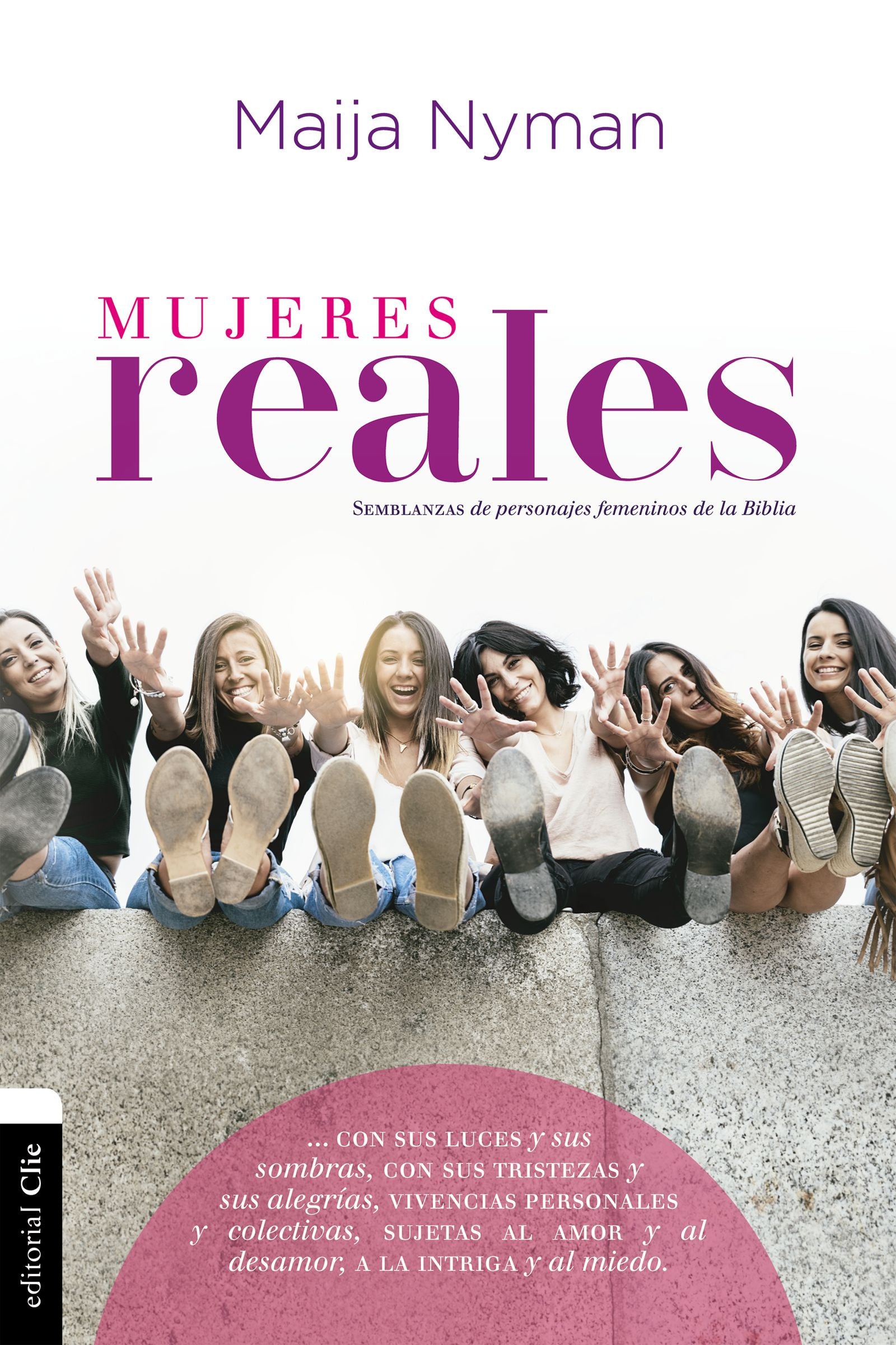 Mujeres Reales: Semblanzas De Personajes Femeninos De La Biblia (Spanish)