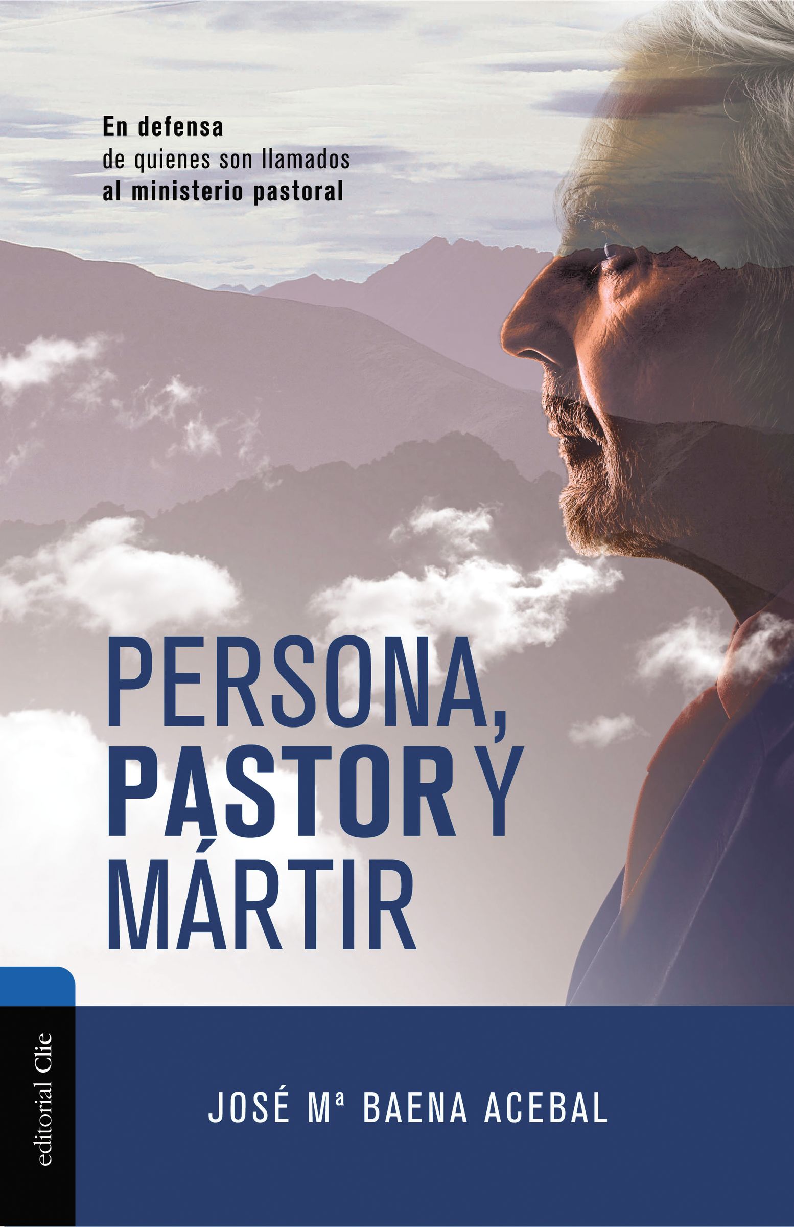 Persona, Pastor Y Martir: En Defensa De Quienes Son Llamados Al Ministerio Pastoral (Spanish)