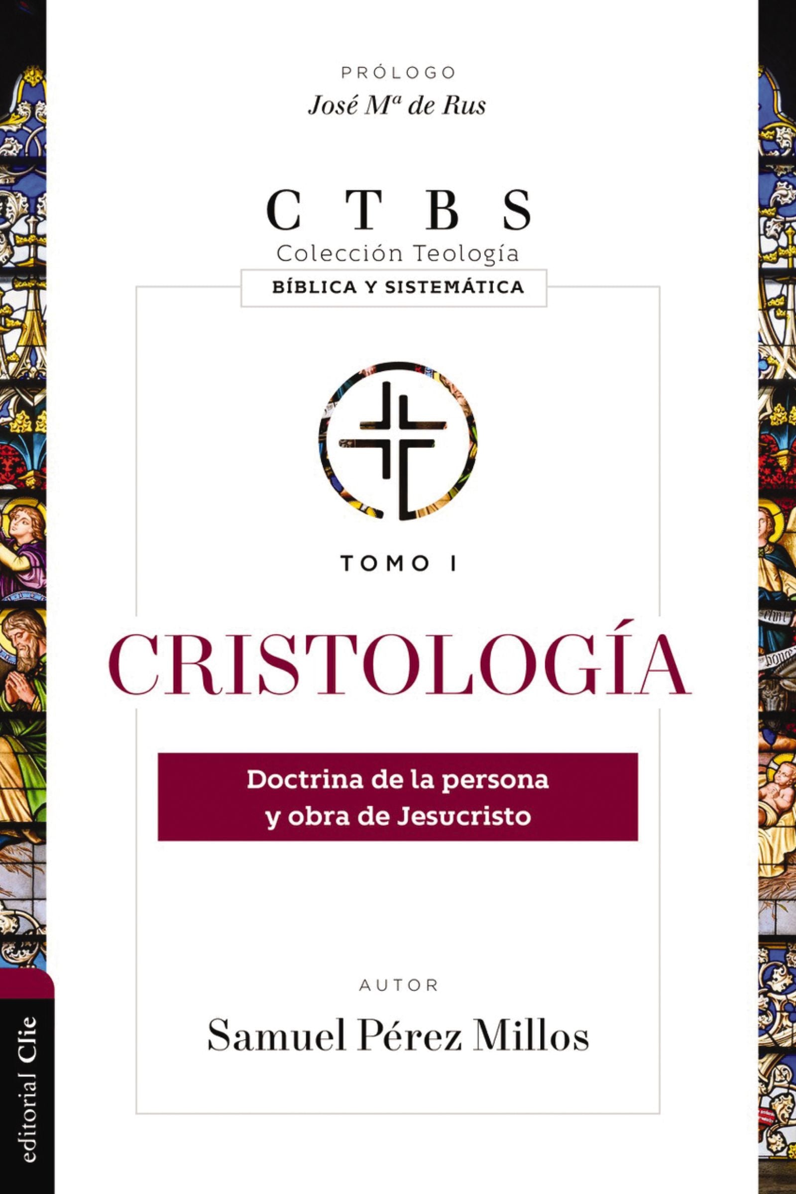 Cristologia: Doctrina De La Persona Y Obra De Jesucristo (Spanish)