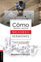 Como Preparar Y Predicar Mejores Sermones: Consejos Para Convertir Una Predicacion Comun En Extraordinaria (Spanish)