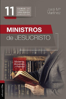 Ministros De Jesucristo: Ministerio, Homiletica Y Pastoral (Spanish)