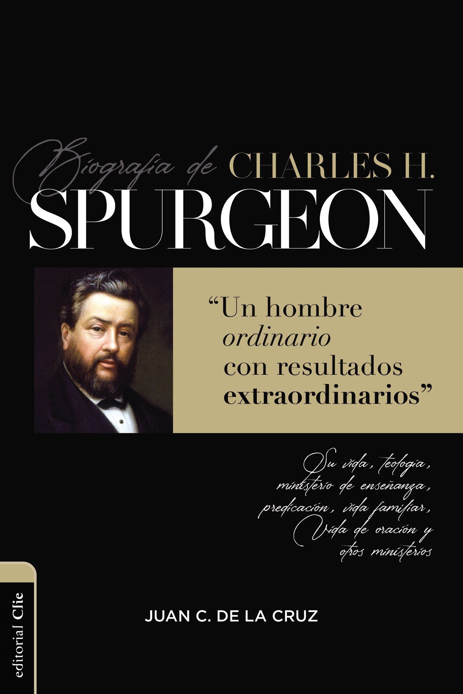 Biografia De Charles Spurgeon: Un Hombre Ordinario Con Resultados Extraordinarios (Charles Spurgeon's Biography) (Spanish)