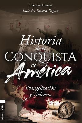Historia De La Conquista De America: Evangelizacion Y Violencia (History Of The Conquest Of America) (Spanish)
