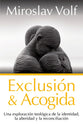 Exclusion Y Acogida: Una Exploracion Teologica De La Identidad, La Alteridad Y La Reconciliacion (Spanish)