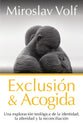 Exclusion Y Acogida: Una Exploracion Teologica De La Identidad, La Alteridad Y La Reconciliacion (Spanish)