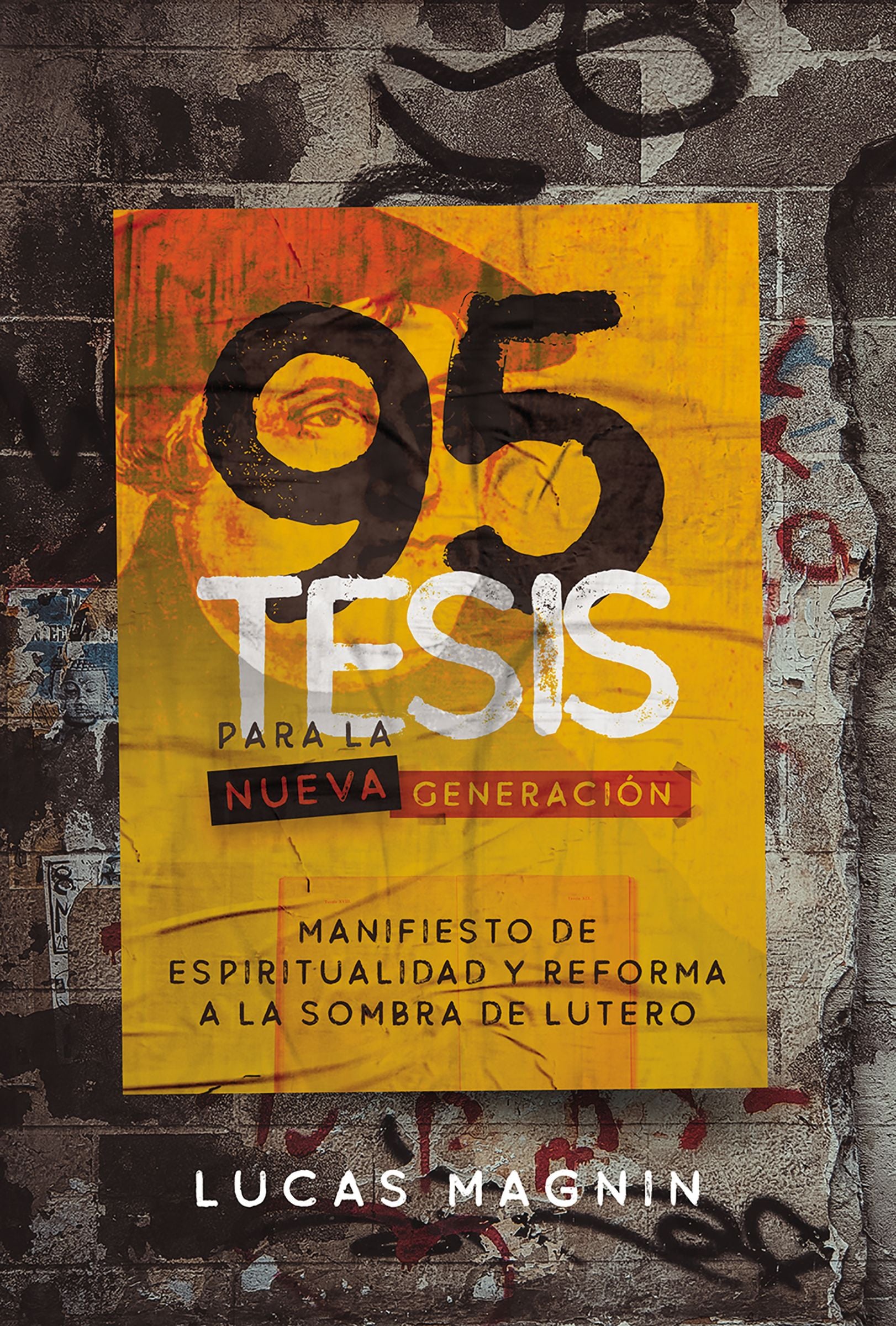 95 Tesis Para La Nueva Generacion: Manifiesto De Espiritualidad Y Reforma a La Sombra De Lutero (Spanish)