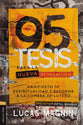 95 Tesis Para La Nueva Generacion: Manifiesto De Espiritualidad Y Reforma a La Sombra De Lutero (Spanish)