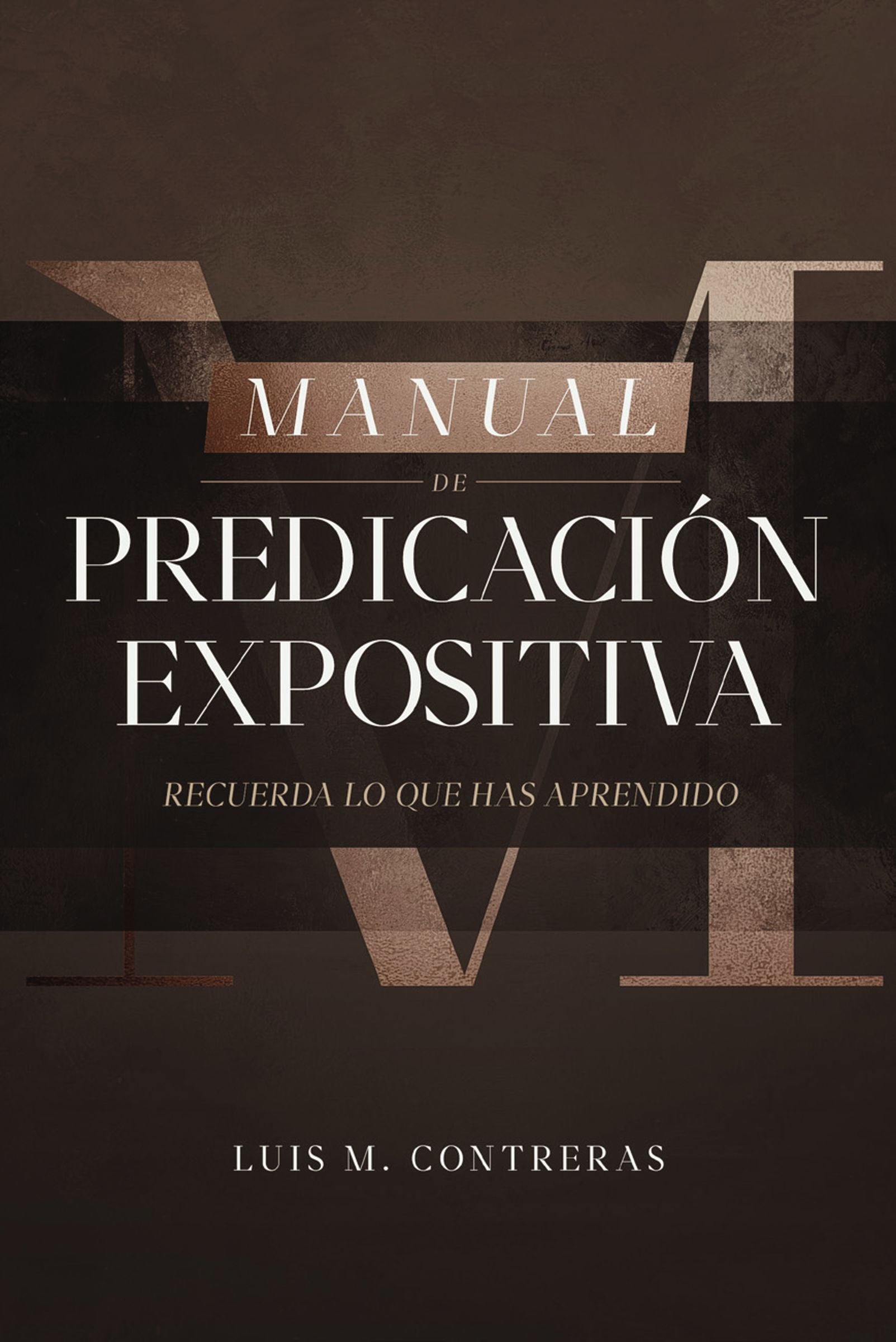Manual De Predicacion Expositiva: Recuerda Lo Que Has Aprendido (Spanish)